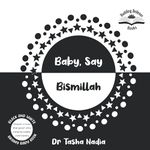 Baby, Say Bismillah: (Black and White Brainy Baby Book: boost brain power, while nurturing Islamic understanding)