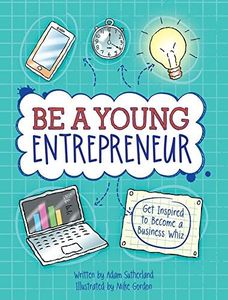 Be a Young Entrepreneur: Get Inspired to Become a Business Whiz