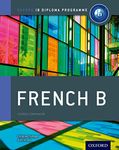 French B Course Book: The Only DP Resources Developed with the IB (Oxford IB Diploma Programme)