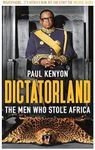 Dictatorland: The Men Who Stole Afr