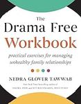 The Drama Free Workbook: Practical Exercises for Managing Unhealthy Family Relationships