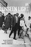An Unseen Light: Black Struggles fo
