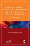 Neuropsychological Evaluation of Somatoform and Other Functional Somatic Conditions: Assessment Primer