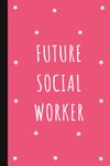 Future Social Worker: Lined Notebook Journal for Social Work Students | Social Worker Gifts