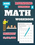 Rounding Numbers Workbook: Rounding Numbers to the Nearest 10, 100, 1000, for 3rd Grade, 4th Grade, Kids, Ages 8-10, Vol 4, 100 Tests, with Answer Key, 152 Pages, 8.5 x 11 inches