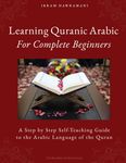 Learning Quranic Arabic for Complete Beginners: A Step by Step Self-Teaching Guide to the Arabic Language of the Quran