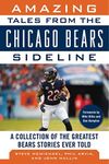 Amazing Tales from the Chicago Bears Sideline: A Collection of the Greatest Bears Stories Ever Told