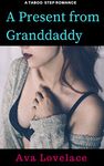 A Present from Granddaddy: A Taboo Step Love (Granddaddy and I Book 3)