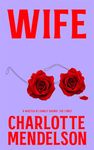 Wife: An Intensely Witty and Empathetic Novel from the Author of The Exhibitionist