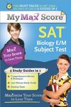 My Max Score SAT Biology E/M Subject Test: Maximize Your Score in Less Time: 0