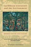 Caribbean Literature and the Environment: Between Nature and Culture (New World Studies)