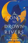 A Song to Drown Rivers: A sweeping and romantic historical epic