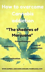 How to overcome Cannabis addiction: The shadows of Marijuana