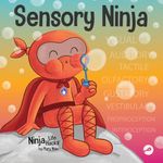 Sensory Ninja: A Children’s Book About Sensory Superpowers and SPD, Sensory Processing Disorder