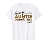 Best Freakin'Auntie & Godmother Ever T-Shirt