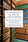 A Student's Guide to Law School: What Counts, What Helps, and What Matters (Chicago Guides to Academic Life)