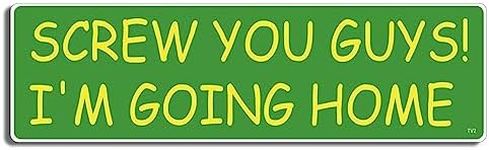 Gear Tatz - Screw You Guys! I'm Going Home - TV Show Tribute Bumper Sticker - 3 X 10 inches - Professionally Made in The USA