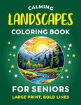 Calming Coloring Book For Seniors - Landscapes | 30 Large Print Coloring Pages With Bold Lines: Easy To Color Landscape Images For Adults With ... Vision (Calming Coloring Books For Seniors)