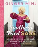 Southern Fried Sass: A Queen's Guide to Cooking, Decorating, and Living Just a Little Extra