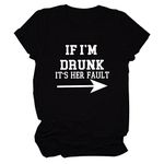 HHLLEOJK If I'm Drunk It's Her Fault Funny Drunk Thirt for Best Friend Letter Printed Graphic Tops Tee(Sold Separately) Black