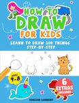 How to Draw for Kids Ages 4-8: Learn To Draw 100 Things Step-by-Step (Unicorns, Mermaids, Animals, Monster Trucks) (How to Draw Step-By-Step Books for Children)