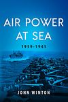 Air Power at Sea, 1939-45 (20th Century Naval Innovations)