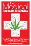 Medical Cannabis Guidebook, The: The Definitive Guide to Using and Growing Medicinal Marijuana