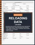 Reloading Data Log Book: Ammo Reloading Data Log Book for Record and Track Ammunition Handloading Details, Reloading Data Notebook