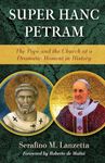 Super Hanc Petram: The Pope and the Church at a Dramatic Moment in History: 9 (Os Justi Studies in Catholic Tradition)