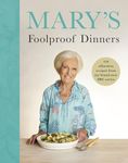 Mary’s Foolproof Dinners: 120 effortless recipes from my brand-new BBC series