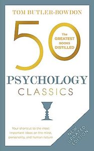 50 Psychology Classics: Who We Are, How We Think, What We Do