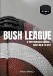 Bush League: If they were good enou