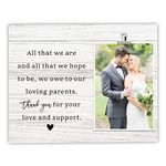 Wedding Gifts for Parents of Bride and Groom - Wedding Picture Frame - All that We are and all that We Hope to be, We Owe to our Loving Parents - Parent Wedding Thank You Gifts - Holds 4"x6" Photo