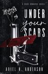 Under Your Scars: A Dark Romance Novel