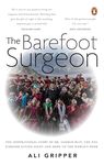 Barefoot Surgeon, The: The Inspirational: The inspirational story of Dr. Sanduk Ruit, the eye surgeon giving sight and hope to the world's poor