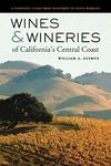 Wines and Wineries of California's Central Coast: A Complete Guide from Monterey to Santa Barbara