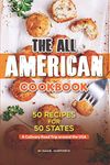 The All American Cookbook: 50 Recipes for 50 States - A Culinary Road Trip around the USA