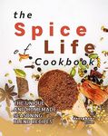 The Spice of Life Cookbook: The Unique and Homemade Seasoning Blend Recipes