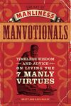 The Art of Manliness - Manvotionals: Timeless Wisdom and Advice on Living the 7 Manly Virtues