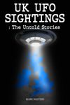 UK UFO Sightings - The Untold Stories