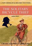 The Solitary Bicycle Thief - Large Print: A New Sherlock Holmes Mystery: 33 (New Sherlock Holmes Mysteries)