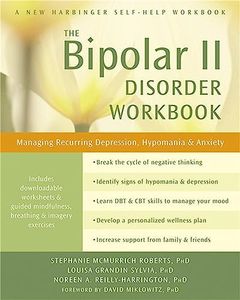 The Bipolar II Disorder Workbook: Managing Recurring Depression, Hypomania, and Anxiety (A New Harbinger Self-Help Workbook)