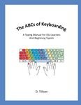 The ABCs of Keyboarding: A typing manual for beginners