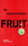 An Inconvenient Fruit: One winemaking family's pursuit of an intoxicating, doomed grape