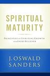 Spiritual Maturity: Principles of Spiritual Growth for Every Believer