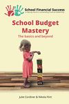 School Budget Mastery: The basics and beyond: 1 (School Financial Success Guides)