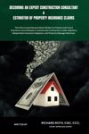 Becoming an Expert Construction Consultant & Estimator of Property Insurance Claims