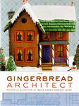 The Gingerbread Architect: Recipes and Blueprints for Twelve Classic American Homes