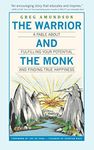 The Warrior and The Monk: A Fable About Fulfilling Your Potential And Finding True Happiness