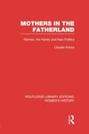 Mothers in the Fatherland: Women, the Family and Nazi Politics